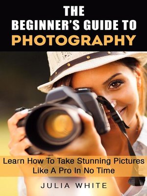cover image of The Beginner's Guide to Photography